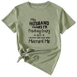 My Husband Thinks I'm Freaking Crazy Round Neck Short Sleeve Womans T-shirt