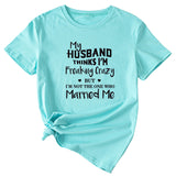 My Husband Thinks I'm Freaking Crazy Round Neck Short Sleeve Womans T-shirt