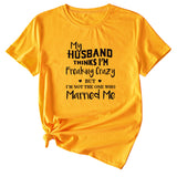 My Husband Thinks I'm Freaking Crazy Round Neck Short Sleeve Womans T-shirt