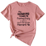My Husband Thinks I'm Freaking Crazy Round Neck Short Sleeve Womans T-shirt