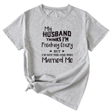 My Husband Thinks I'm Freaking Crazy Round Neck Short Sleeve Womans T-shirt
