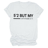 T-shirt manches courtes col rond femme, décontracté, Simple, avec lettres 5'2 But My Attitude6'1