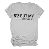 T-shirt manches courtes col rond femme, décontracté, Simple, avec lettres 5'2 But My Attitude6'1