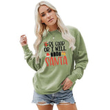 Women Be Good or I Will Text Santa Sweatshirt Shirt