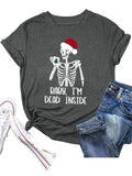 Christmas Comedy Shirt Women Baby I'm Dead Inside Skeleton Tees Tops