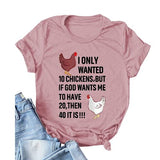 Femmes, je voulais seulement 10 poulets, mais si Dieu veut que j'en ai 20, alors 40, c'est un T-Shirt