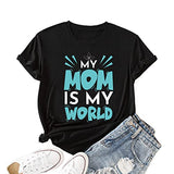Gift for Mom Tees Women My Mom is My World Mothers Day Shirt
