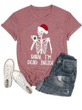 Christmas Comedy Shirt Women Baby I'm Dead Inside Skeleton Tees Tops