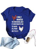 Femmes, je voulais seulement 10 poulets, mais si Dieu veut que j'en ai 20, alors 40, c'est un T-Shirt