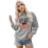 Women Be Good or I Will Text Santa Sweatshirt Shirt