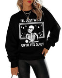 Women I'll Just Wait Until It's Quiet Sweatshirt