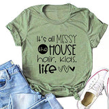 Women It's All Messy The House Hair Kids Life T-Shirt Mom Life Shirt