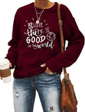Sweat-shirt à manches longues pour femmes, croyez qu'il y a du bien dans le monde, chemise de bonté