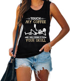 Funny Coffee Tank Tops Women Touch My Coffee and I Will Drink It from Your Skull Shirt