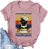 I Just Baked You Some Shut The Fucupcakes T-Shirt for Women Cat Shirt