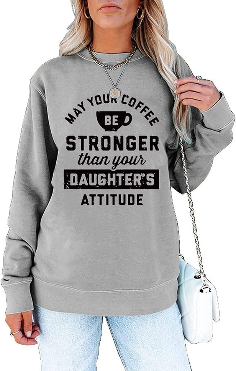 Women May Your Coffee Be Stronger Than Your Daughters Attitude Sweatshirt