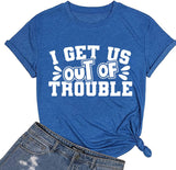 Cute Trouble T-Shirt Women I Get Us Into Out of Trouble Shirt