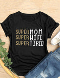 Women's Super MOM Super Wife Super Tired T-Shirt Mama Shirt