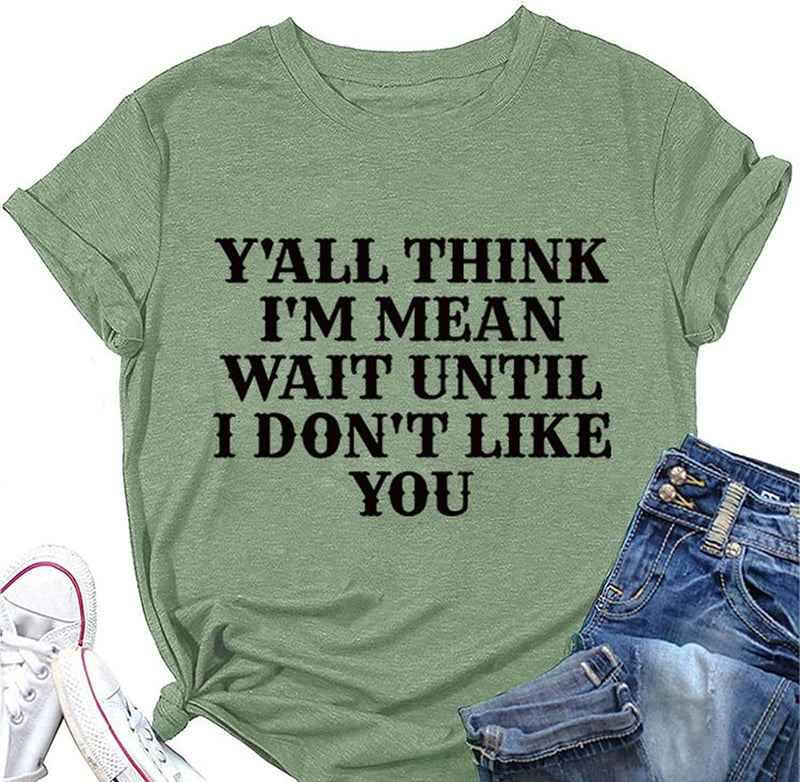 Damen T-Shirt mit Aufschrift „Y'all Think I'm Mean Wait Till I Don't Like You“