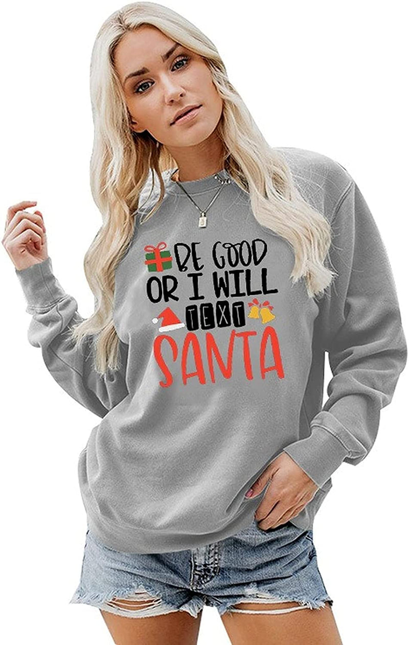 Women Be Good or I Will Text Santa Sweatshirt Shirt