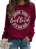 Women Behind Every Bad Bitch is A Carseat Sweatshirt Funny Shirt Gifts
