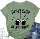 Don't Stop Beerlieving Funny Tees T-shirt pour femme