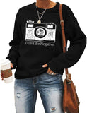 Women Don't Be Negative Sweatshirt Photographer Shirt