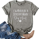 I Just Want to Be A Stay at Home Dog Mom T-Shirt