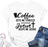Coffee Jesus Christian Tee Women Coffee Gets Me Started Jesus Keeps Me Going T-Shirt