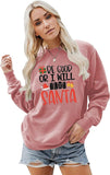 Women Be Good or I Will Text Santa Sweatshirt Shirt