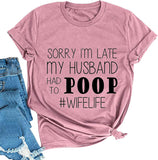 T-Shirt pour femmes, désolé, je suis en retard, mon mari a dû faire caca, vie de femme