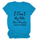 I Can't My Kids Have Letter Round Neck Loose Ladies Short Sleeve T-shirt