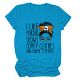 I LIKE MURDER SHOWS LETTER PRINT SUMMER SHORT SLEEVE CREW NECK TEE WOMEN