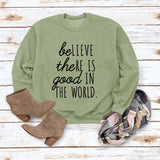 BE Lieve The RE Is Good Simple Loose Tops Long-sleeved Printed Sweatshirt
