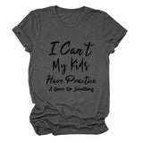 I Can't My Kids Have Letter Round Neck Loose Ladies Short Sleeve T-shirt