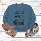 BE Lieve The RE Is Good Simple Loose Tops Long-sleeved Printed Sweatshirt