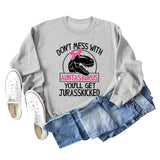 Don't Mess with Auntasaurus You'll Get Jurasskicked Letter Printed Long-sleeved Sweatshirt Women