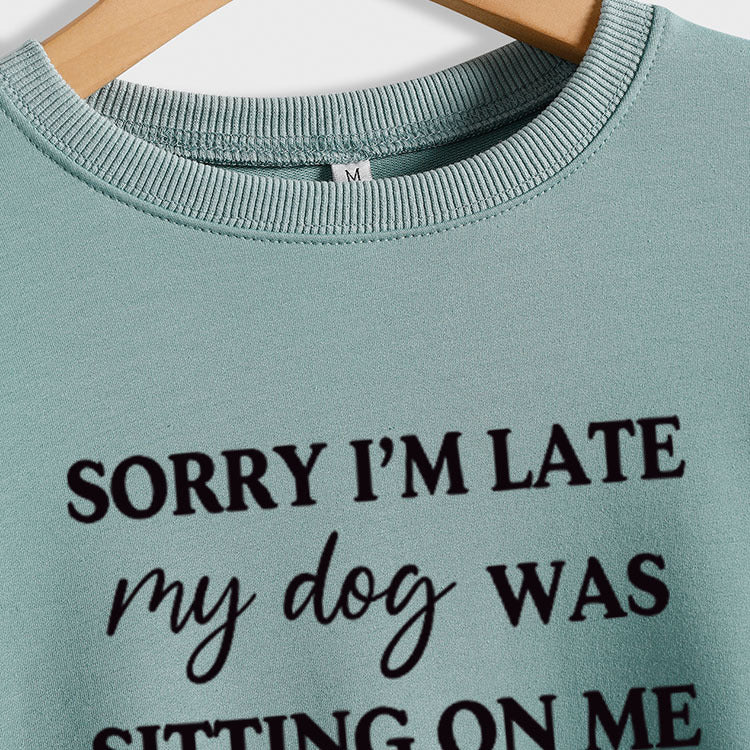 SORRY I'M LATE MY DOG LETTERS LOVE LONG SLEEVED SWEATSHIRT WOMAN
