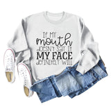 IF MY Mouth Doesn't Letters Women's Round Neck Long-sleeved Sweatshirt