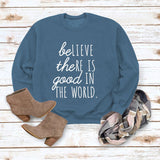 BE Lieve The RE Is Good Simple Loose Tops Long-sleeved Printed Sweatshirt