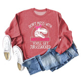 Don't Mess with Auntasaurus You'll Get Jurasskicked Letter Printed Long-sleeved Sweatshirt Women