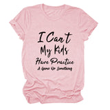 I Can't My Kids Have Letter Round Neck Loose Ladies Short Sleeve T-shirt