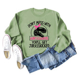 Don't Mess with Auntasaurus You'll Get Jurasskicked Letter Printed Long-sleeved Sweatshirt Women