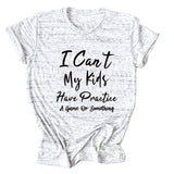 I Can't My Kids Have Letter Round Neck Loose Ladies Short Sleeve T-shirt