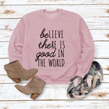 BE Lieve The RE Is Good Simple Loose Tops Long-sleeved Printed Sweatshirt