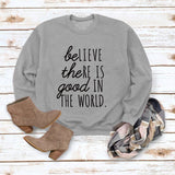 BE Lieve The RE Is Good Simple Loose Tops Long-sleeved Printed Sweatshirt