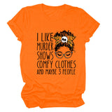 I LIKE MURDER SHOWS LETTER PRINT SUMMER SHORT SLEEVE CREW NECK TEE WOMEN