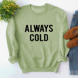 Round Neck Tops Long Sleeve ALWAYS COLD Print Loose Sweatshirt