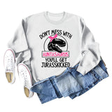 Don't Mess with Auntasaurus You'll Get Jurasskicked Letter Printed Long-sleeved Sweatshirt Women