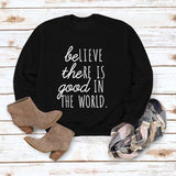 BE Lieve The RE Is Good Simple Loose Tops Long-sleeved Printed Sweatshirt